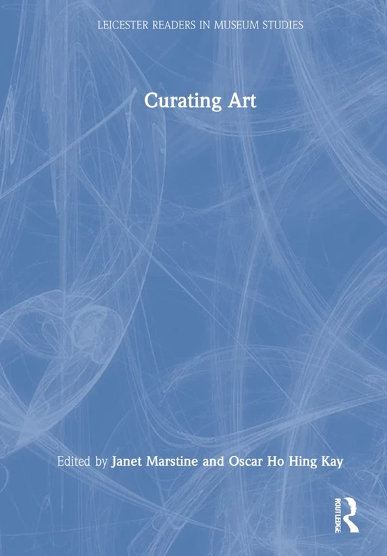 Curating Art (Leicester Readers in Museum Studies)