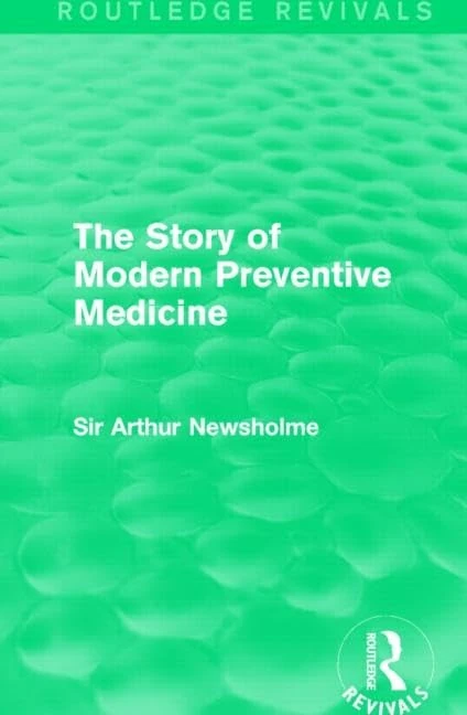 The Story of Modern Preventive Medicine (Routledge Revivals): Being a Continuation of the Evolution of Preventive Medicine