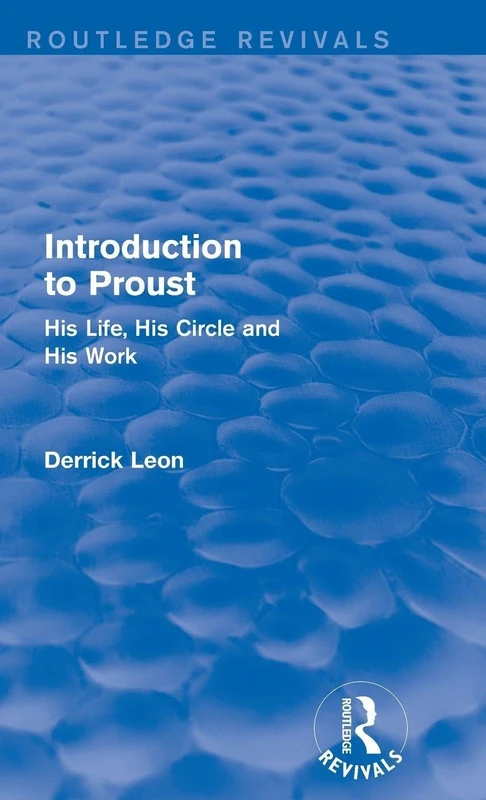 Introduction to Proust: His Life, His Circle and His Work (Routledge Revivals)