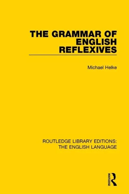 The Grammar of English Reflexives (Routledge Library Editions: The English Language)