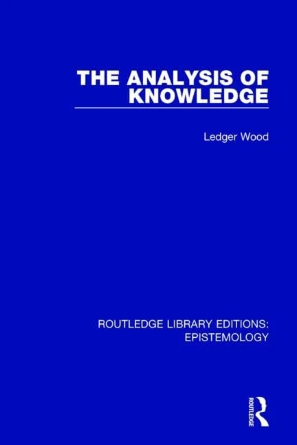 The Analysis of Knowledge (Routledge Library Editions: Epistemology)