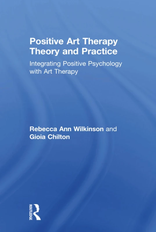 Routledge Positive Art Therapy Theory and Practice Book