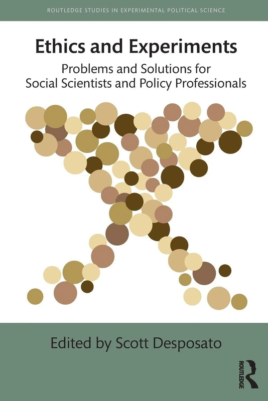 Ethics and Experiments: Problems and Solutions for Social Scientists and Policy Professionals (Routledge Studies in Experimental Political Science)