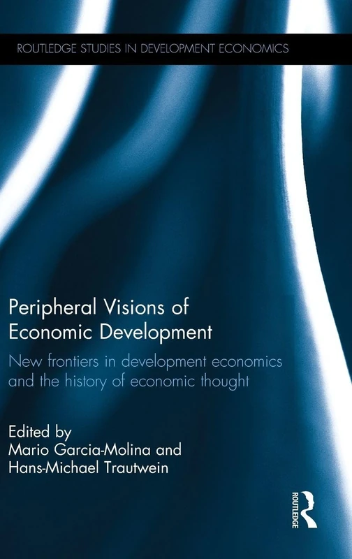Peripheral Visions of Economic Development: New frontiers in development economics and the history of economic thought (Routledge Studies in Development Economics)