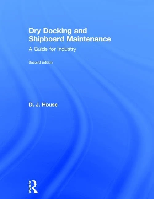 Dry Docking and Shipboard Maintenance: A Guide for Industry