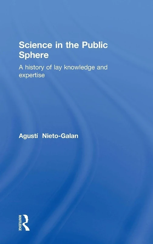 Science in the Public Sphere: A history of lay knowledge and expertise