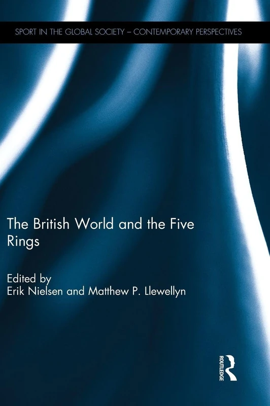 The British World and the Five Rings: Essays in British Imperialism and the Modern Olympic Movement (Sport in the Global Society - Historical Perspectives) - Image 1