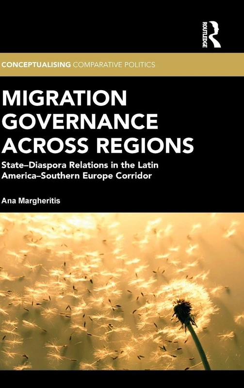 Migration Governance across Regions: State-Diaspora Relations in the Latin America-Southern Europe Corridor (Conceptualising Comparative Politics)