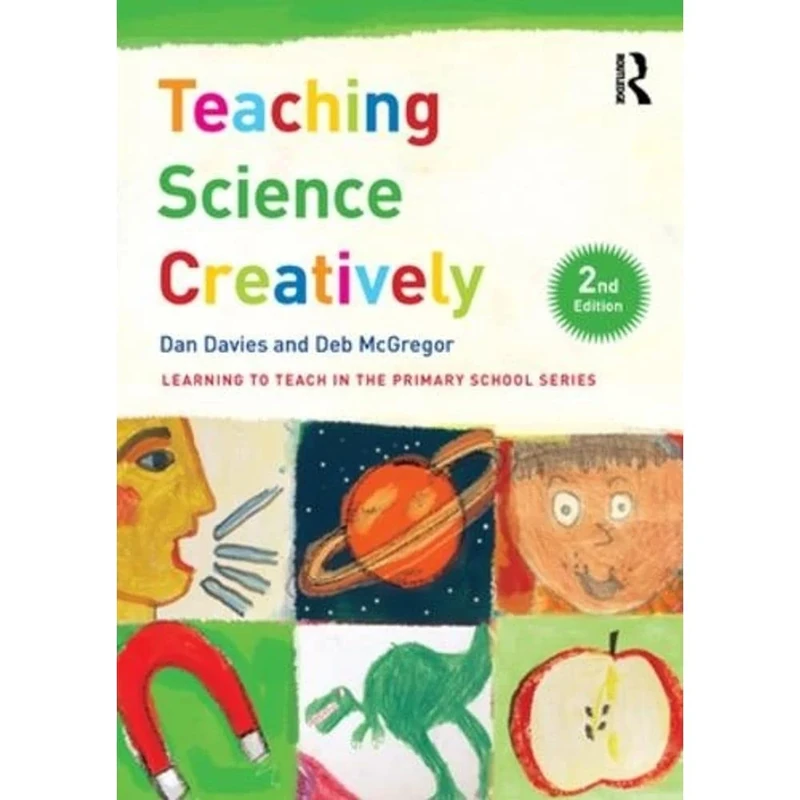 Teaching Science Creatively (Learning to Teach in the Primary School Series)