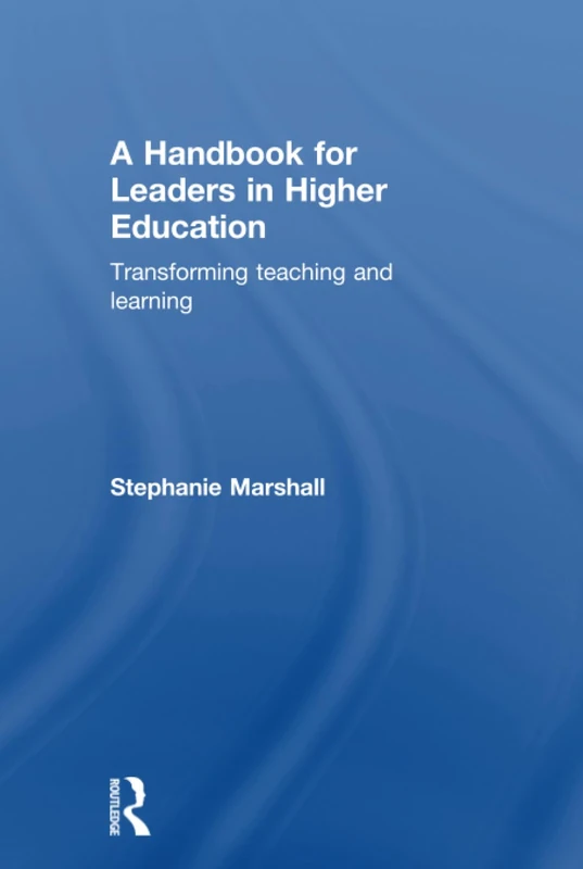 A Handbook for Leaders in Higher Education: Transforming teaching and learning