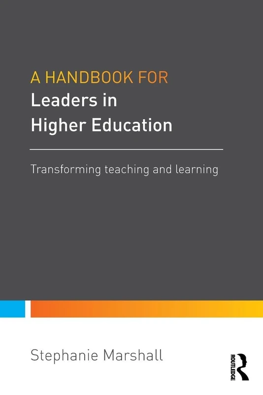 A Handbook for Leaders in Higher Education: Transforming teaching and learning