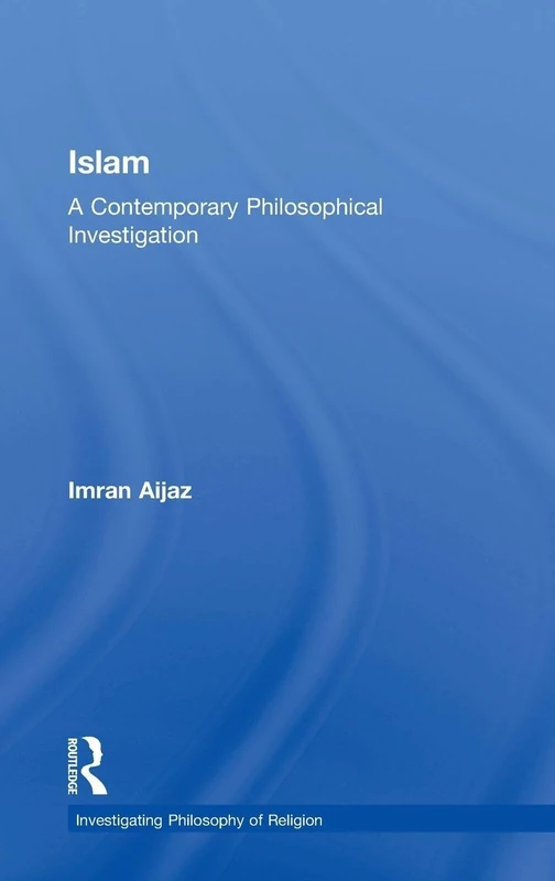 Routledge - Islam: A Contemporary Philosophical Investigation
