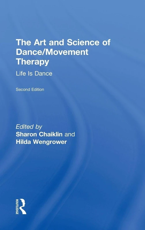 The Art and Science of Dance/Movement Therapy: Life Is Dance