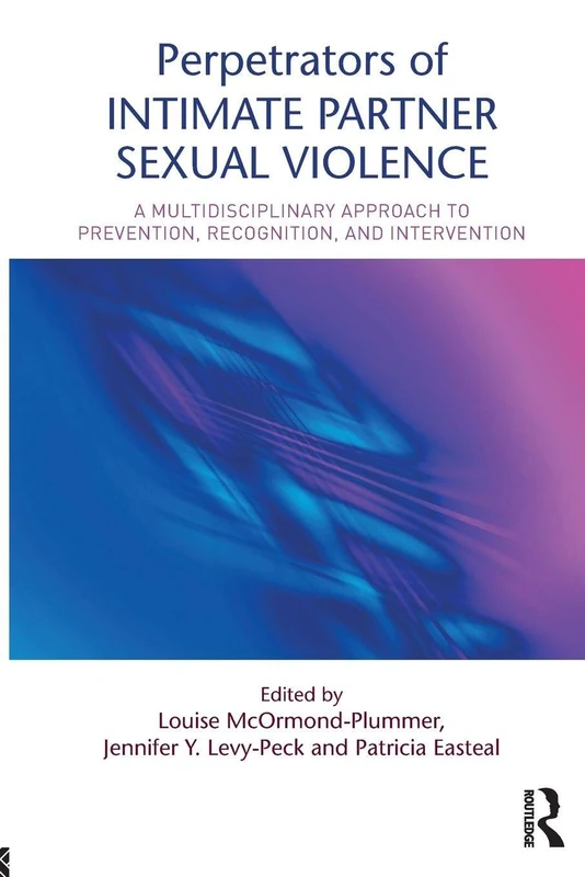 Perpetrators of Intimate Partner Sexual Violence: A Multidisciplinary Approach to Prevention, Recognition, and Intervention