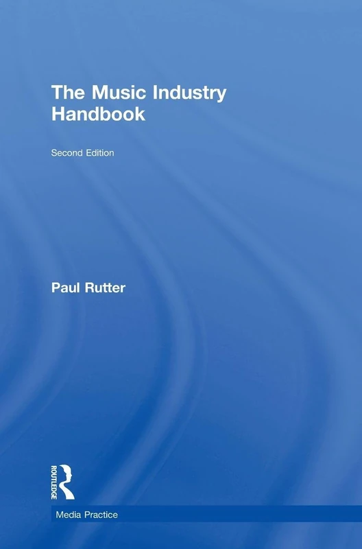 Routledge - The Music Industry Handbook (Media Practice) 2nd Ed