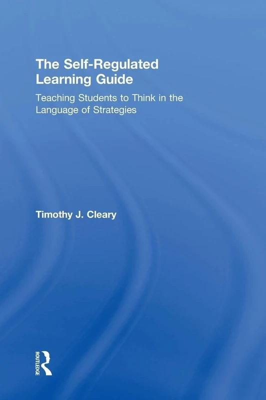 The Self-Regulated Learning Guide: Teaching Students to Think in the Language of Strategies
