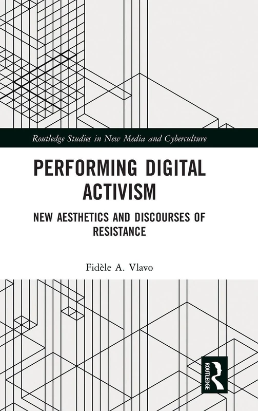 Performing Digital Activism: New Aesthetics and Discourses of Resistance (Routledge Studies in New Media and Cyberculture)