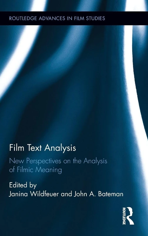 Film Text Analysis: New Perspectives on the Analysis of Filmic Meaning (Routledge Advances in Film Studies)