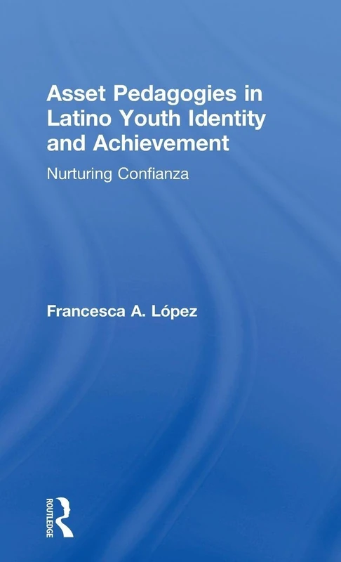 Routledge Asset Pedagogies in Latino Youth Identity and Achievement