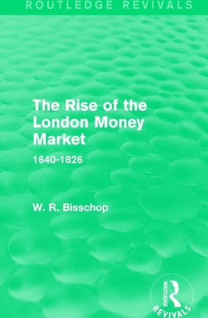 The Rise of the London Money Market: 1640-1826 (Routledge Revivals)