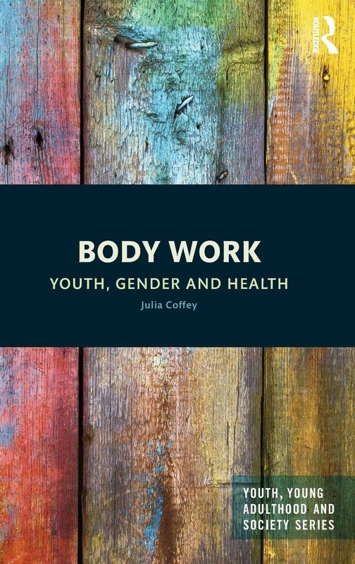 Body Work: Youth, Gender and Health (Youth, Young Adulthood and Society)