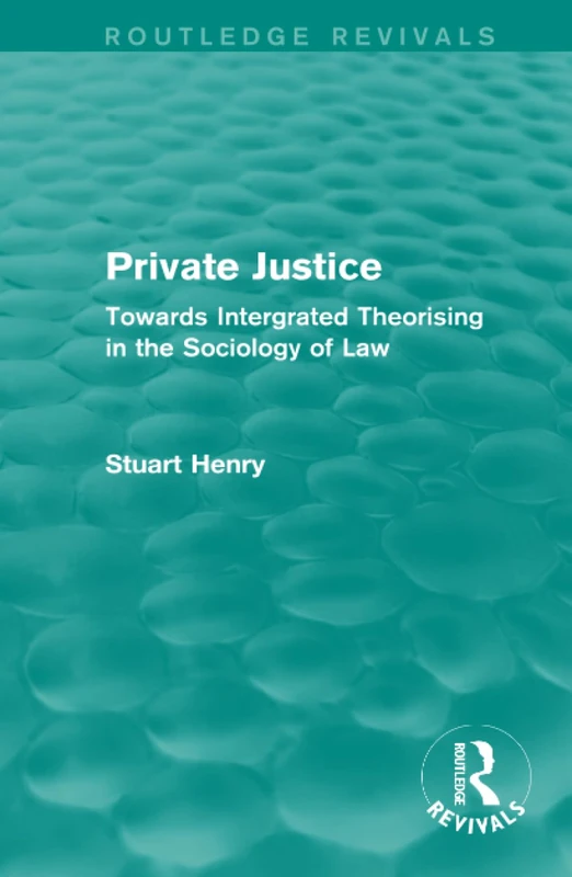 Private Justice: Towards Integrated Theorising in the Sociology of Law (Routledge Revivals) - Image 1