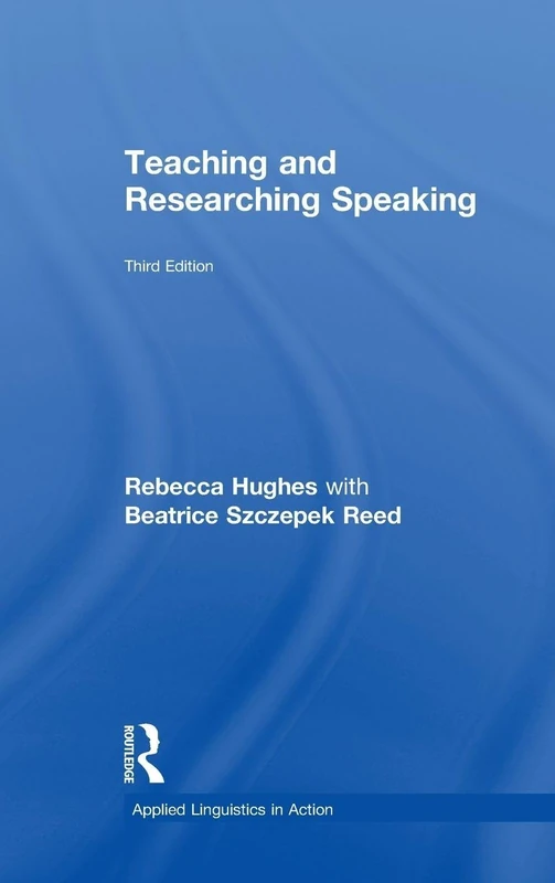 Teaching and Researching Speaking: Third Edition (Applied Linguistics in Action)