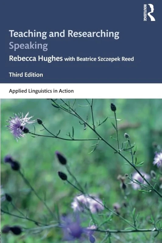 Teaching and Researching Speaking: Third Edition (Applied Linguistics in Action)