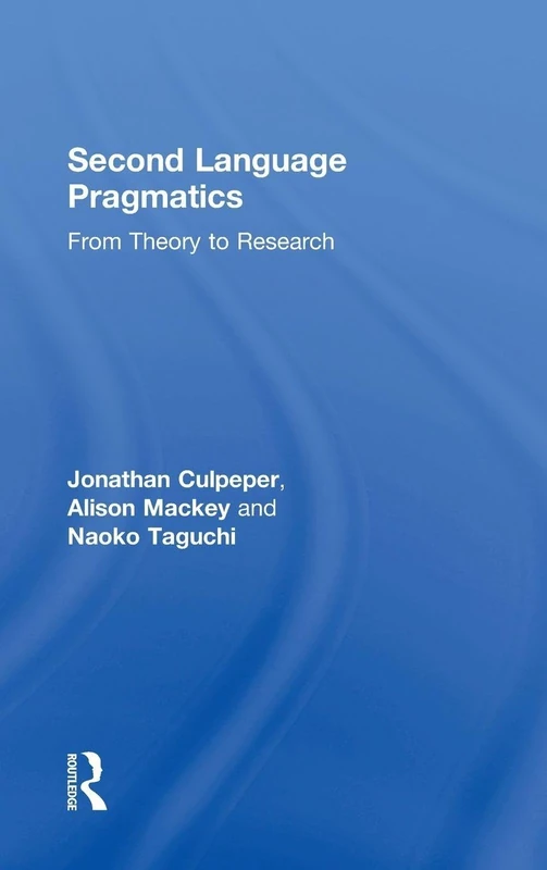 Routledge Second Language Pragmatics: From Theory to Research