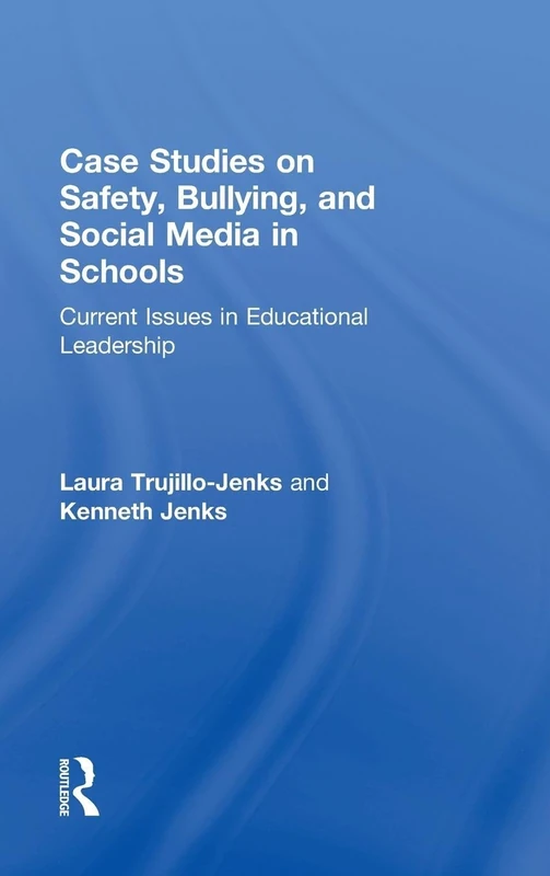 Case Studies on Safety, Bullying, and Social Media in Schools: Current Issues in Educational Leadership