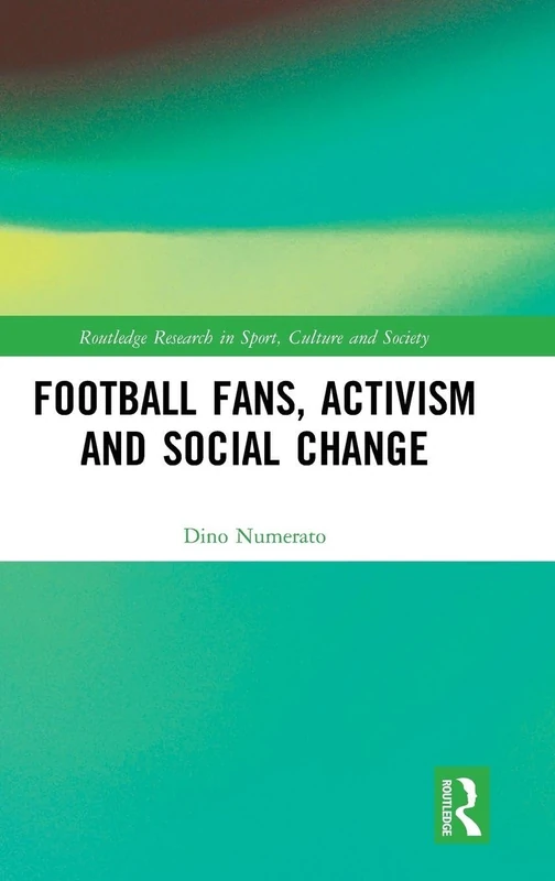 Football Fans, Activism and Social Change (Routledge Research in Sport, Culture and Society)