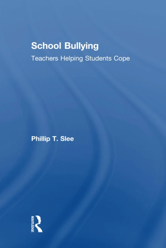 Routledge School Bullying: Teachers Helping Students Cope