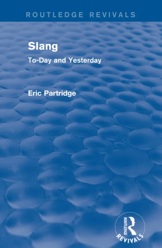 Slang: To-Day and Yesterday (Routledge Revivals: The Selected Works of Eric Partridge)