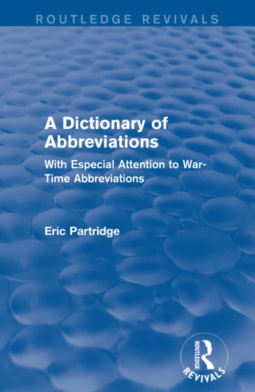 A Dictionary of Abbreviations: With Especial Attention to War-Time Abbreviations: Volume 2 (Routledge Revivals: The Selected Works of Eric Partridge)