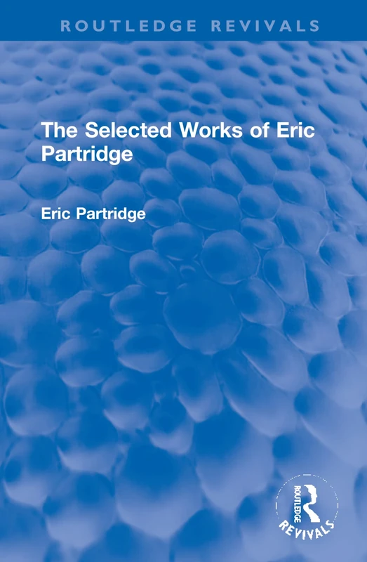 The Selected Works of Eric Partridge (Routledge Revivals: The Selected Works of Eric Partridge)
