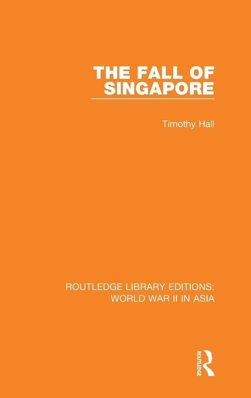 Routledge The Fall of Singapore 1942 - World War II in Asia