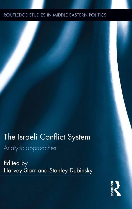 The Israeli Conflict System: Analytic Approaches (Routledge Studies in Middle Eastern Politics)