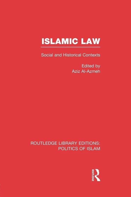 Islamic Law: Social and Historical Contexts (Routledge Library Editions: Politics of Islam)