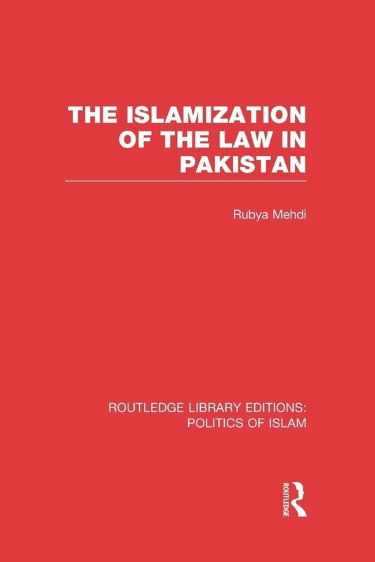 The Islamization of the Law in Pakistan (Routledge Library Editions: Politics of Islam)