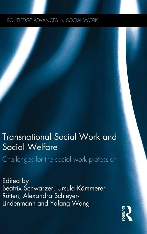 Transnational Social Work and Social Welfare: Challenges for the Social Work Profession (Routledge Advances in Social Work)