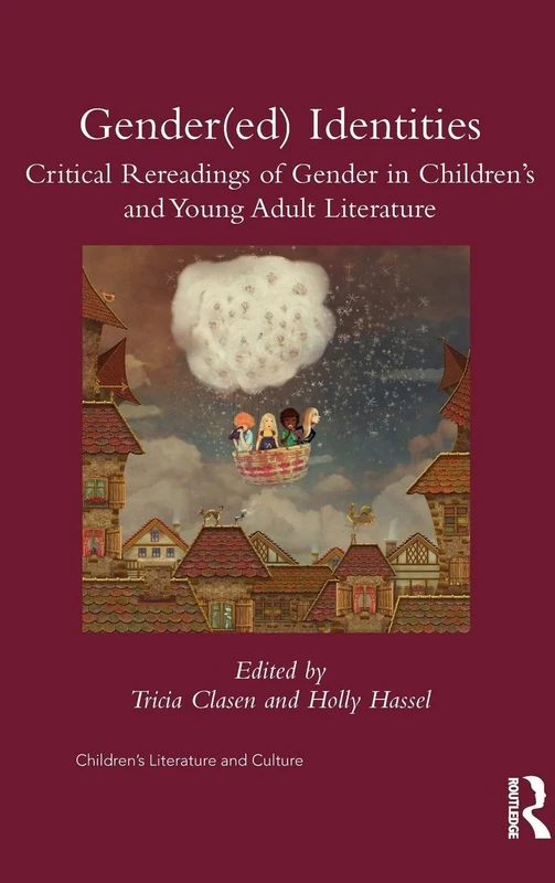 Gender(ed) Identities: Critical Rereadings of Gender in Children's and Young Adult Literature (Children's Literature and Culture)