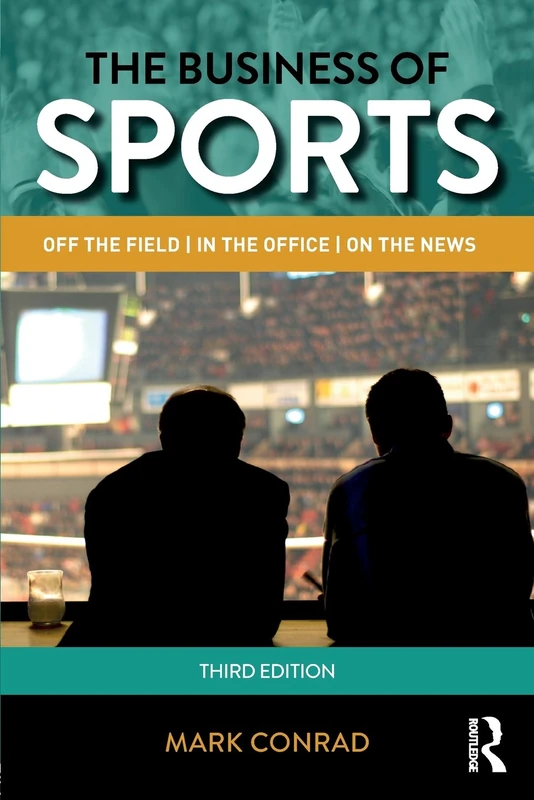 The Business of Sports: Off the Field, in the Office, on the News (Routledge Communication)