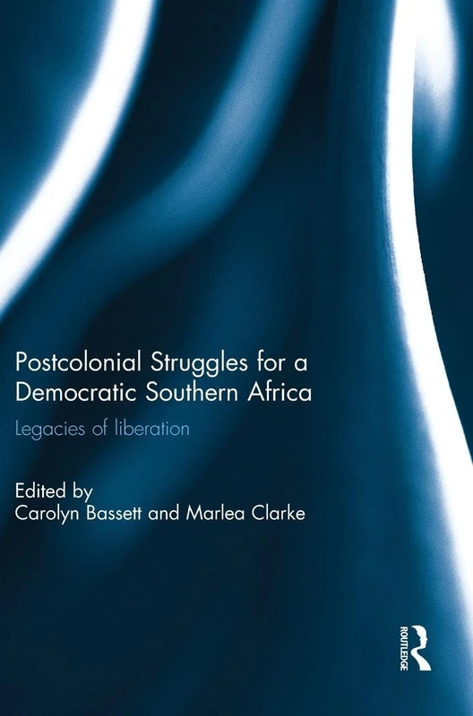 Post-colonial struggles for a democratic Southern Africa: Legacies of Liberation