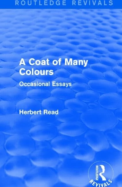 A Coat of Many Colours: Occasional Essays: Volume 1 (Routledge Revivals: Herbert Read and Selected Works)