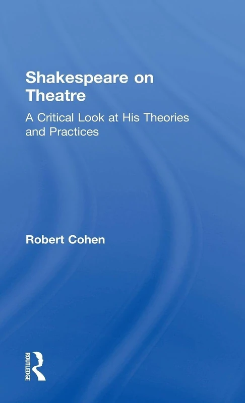 Shakespeare on Theatre: A Critical Look at His Theories and Practices