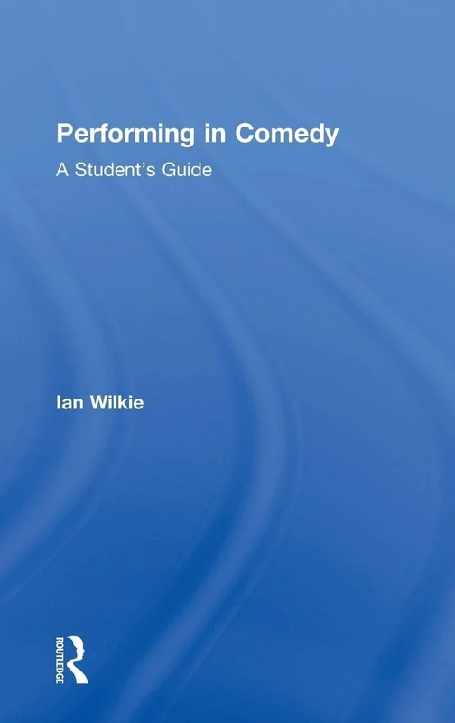 Routledge Performing in Comedy: A Student's Guide