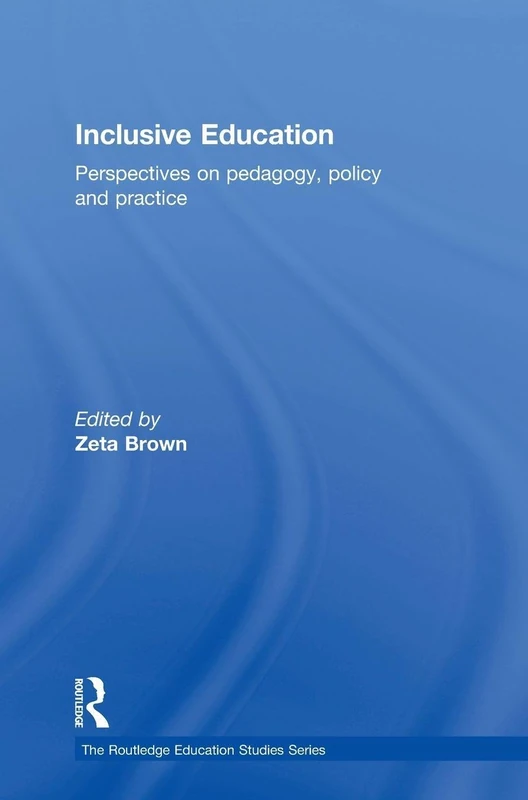 Inclusive Education: Perspectives on pedagogy, policy and practice (The Routledge Education Studies Series)
