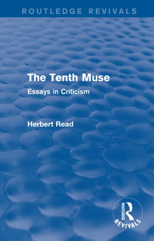 The Tenth Muse (Routledge Revivals): Essays in Criticism (Routledge Revivals: Herbert Read and Selected Works)