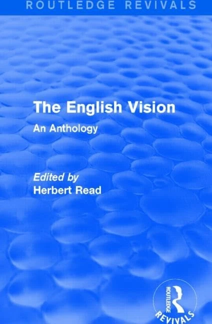 The English Vision: An Anthology (Routledge Revivals: Herbert Read and Selected Works)