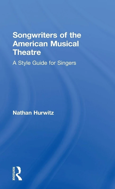 Songwriters of the American Musical Theatre: A Style Guide for Singers